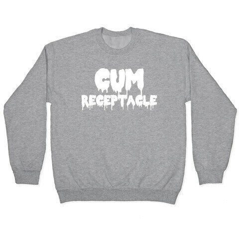 Cum Receptacle Crewneck Sweatshirt